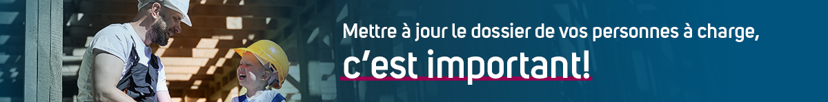 Mettre à jour le dossier de vos personnes à charge, c'est important!