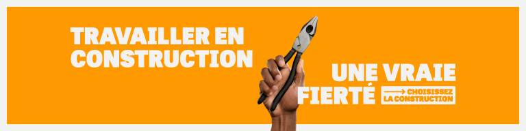 Travailler en construction - Une vraie fierté